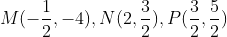 M(-\frac12, -4), N(2, \frac32), P(\frac32, \frac52)